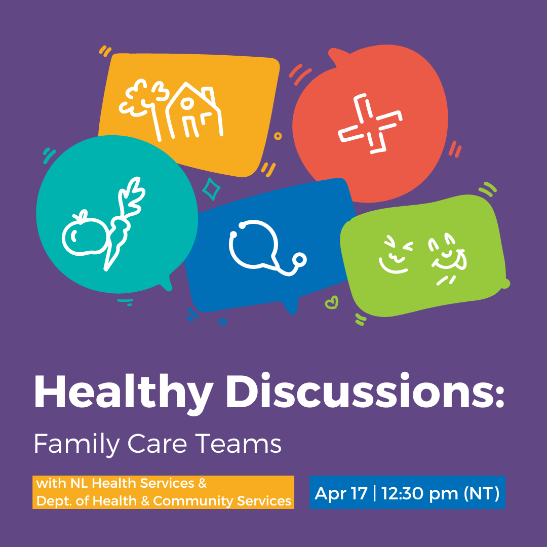A logo image featuring multicoloured speech balloons containing symbols representing health and wellness. The text reads Healthy Discussions: Family Care Teams, with NL Health Services & Dept. of Health and Community Services, Apr 17, 12:30 pm (NT)