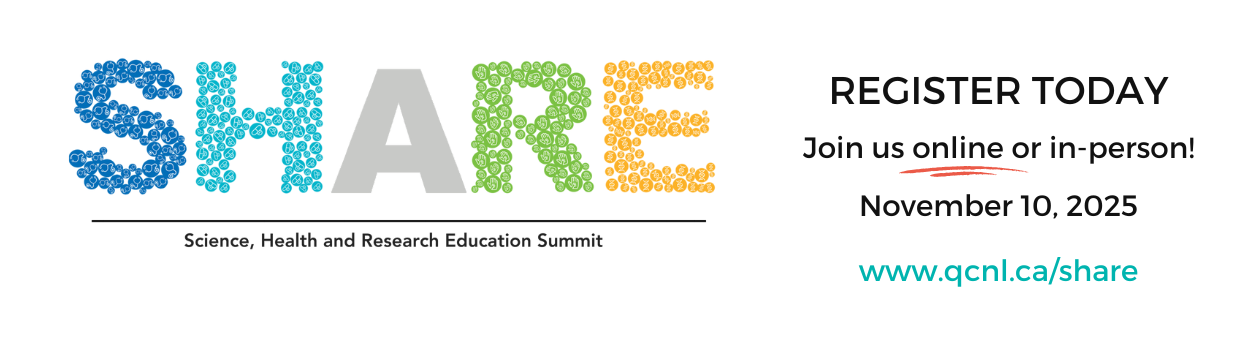 Science, Health and Research Education (SHARE) Summit. Register today! Join us online or in-person. November 10, 2025. www.qcnl.ca/share